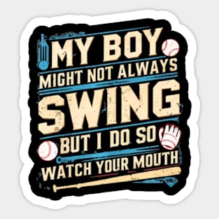 My Boy Might Not Always Swing But I Do So Watch Your Mouth Sticker